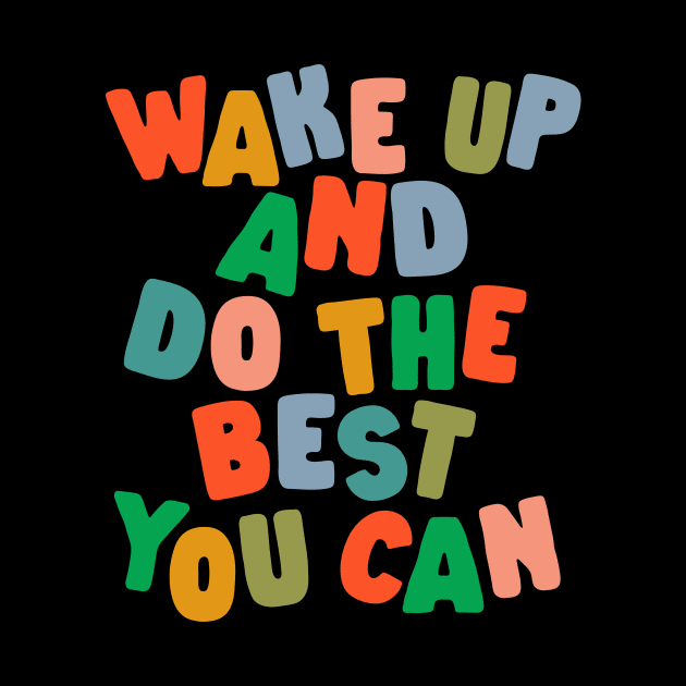 Wake Up and Do The Best You Can by MotivatedType