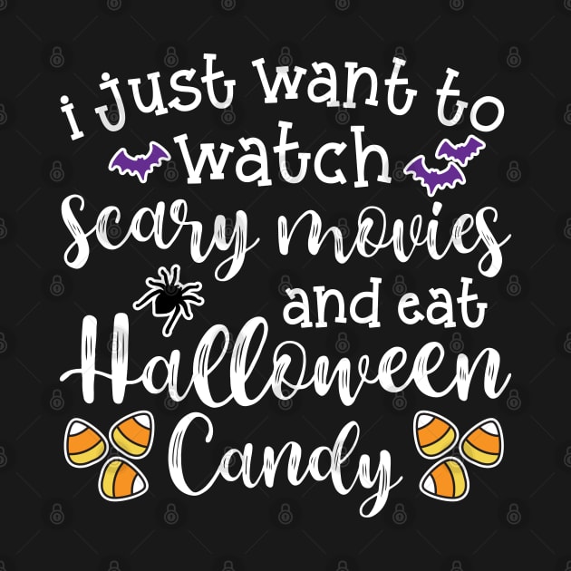 I Just Want To Watch Scary Movies and Eat Halloween Candy Cute Funny by GlimmerDesigns