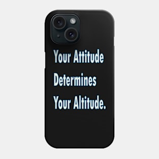 Your attitude determines your altitude Phone Case