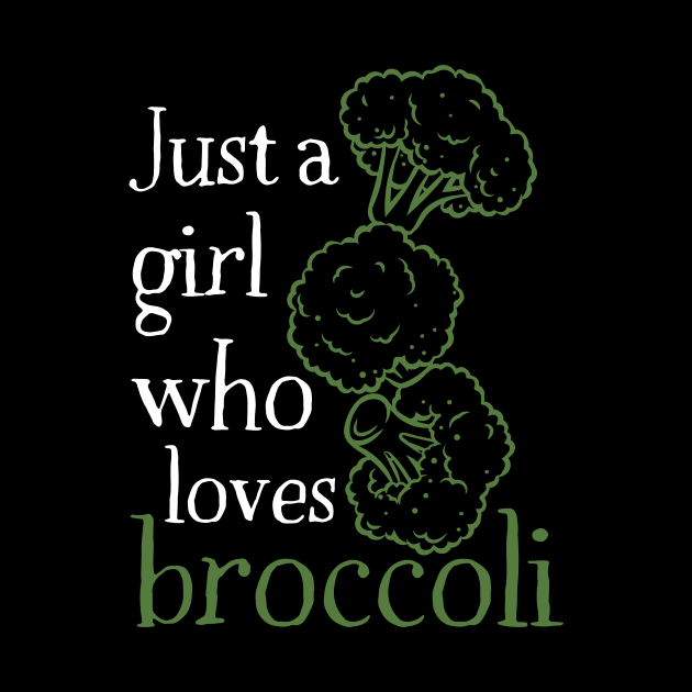 Just A Girl Who Loves Broccoli by DesignArchitect