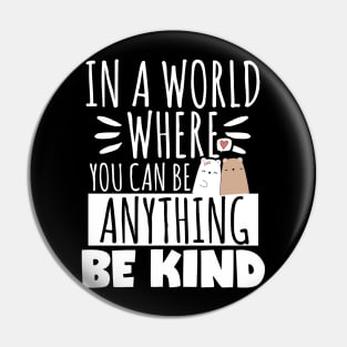 Kindness Gift, In A World Where You Can Be Anything Be Kind Pin