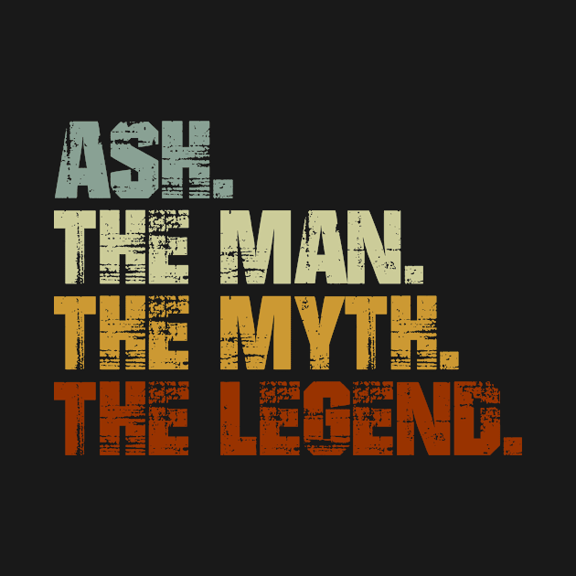 ASH The Man The Myth The Legend by designbym