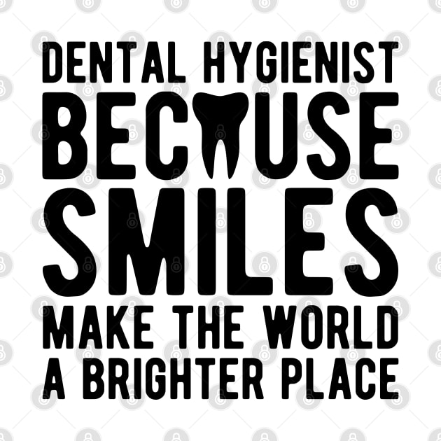 Dental Hygienist because smiles make the world a brighter place by KC Happy Shop