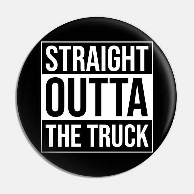 Straight Outta The Truck - Proud Trucker Quote Pin by BlueTodyArt