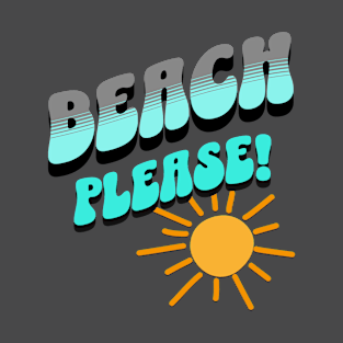 Beach Please! T-Shirt