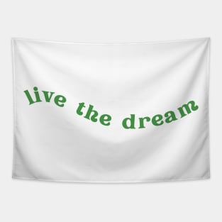 Live the Dream | Green Tapestry