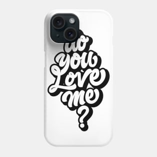 DO YOU LOVE ME Phone Case