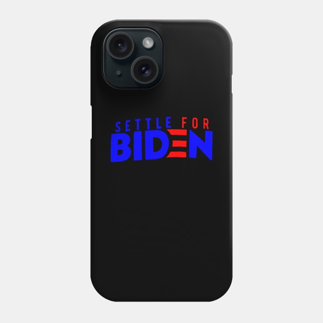 Settle For Biden Phone Case by psanchez