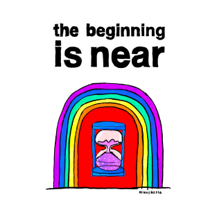 The Beginning is Near T-Shirt