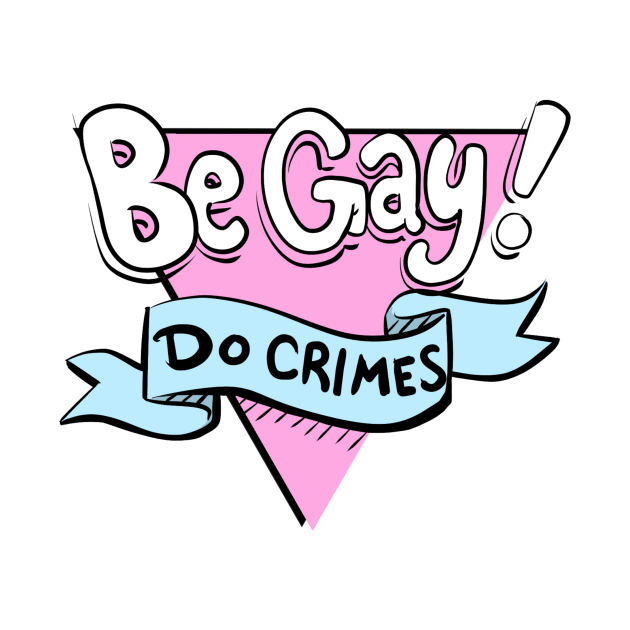 Disover Be Gay, Do Crimes - Pride - T-Shirt