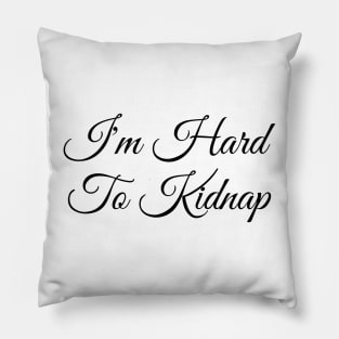 I'm Hard To Kidnap Shirt - Plus Size T-Shirt - Plus Size Clothing - I'm Hard To Kidnap T-Shirt Pillow