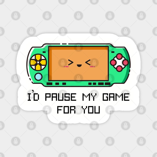 I'd Pause my Game for You Magnet by Jahaziel Sandoval