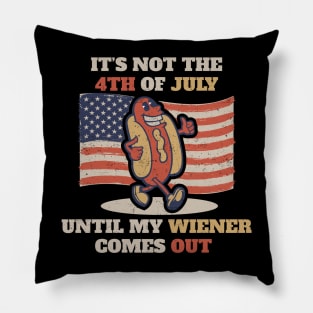 It's Not The 4th of July Until My Weiner Comes Out Pillow