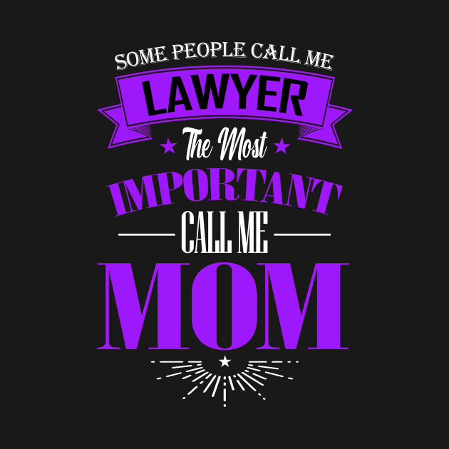 Some People Call me Lawyer The Most Important Call me Mom by mathikacina