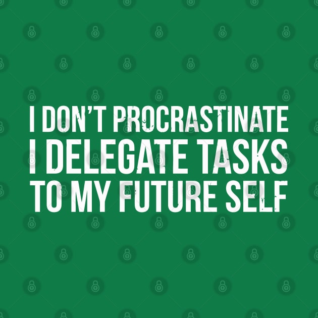 I Don'T Procrastinate Funny Procrastinator by tanambos