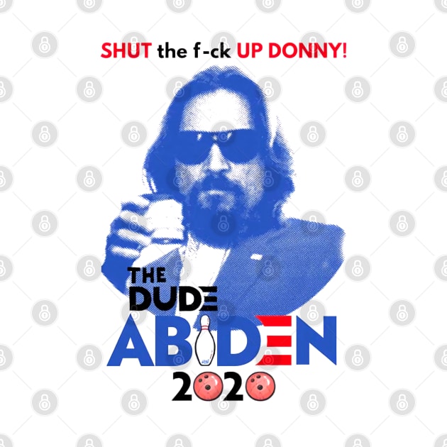 Shut Up Donny The dude Abiden 2020 by salsiant