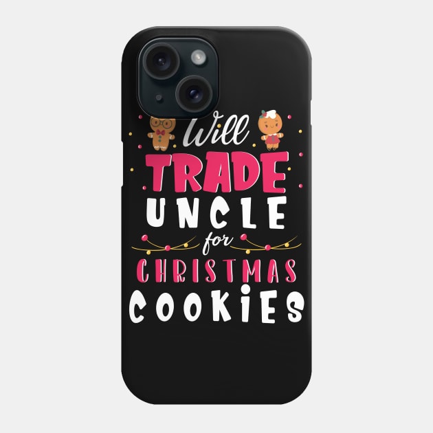 Will Trade Uncle For Christmas Cookies Merry Xmas Noel Day Phone Case by bakhanh123