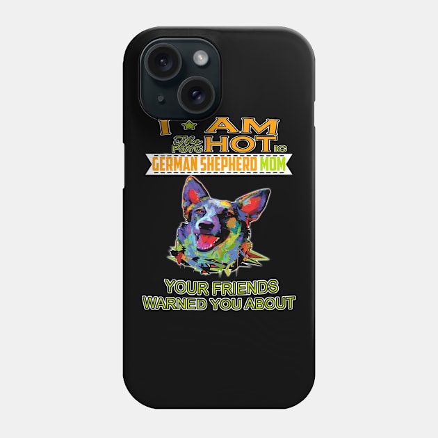 I'm The Psychotic German Shepherd Girl Your Friends Warned You About Phone Case by Ravens