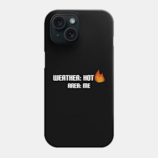 Weather: Hot; Area: Me Phone Case