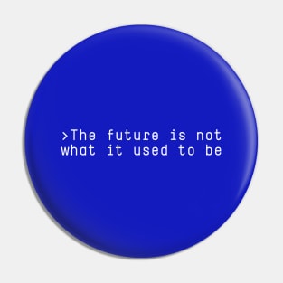 The future is not what it used to be Pin