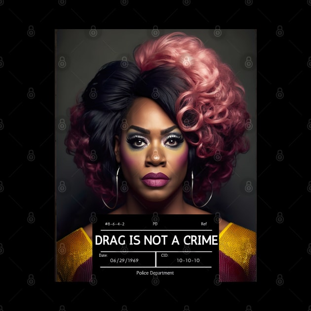 DRAG IS NOT A CRIME - LGBTQ+ Pride - Glamour is Resistance by YeCurisoityShoppe