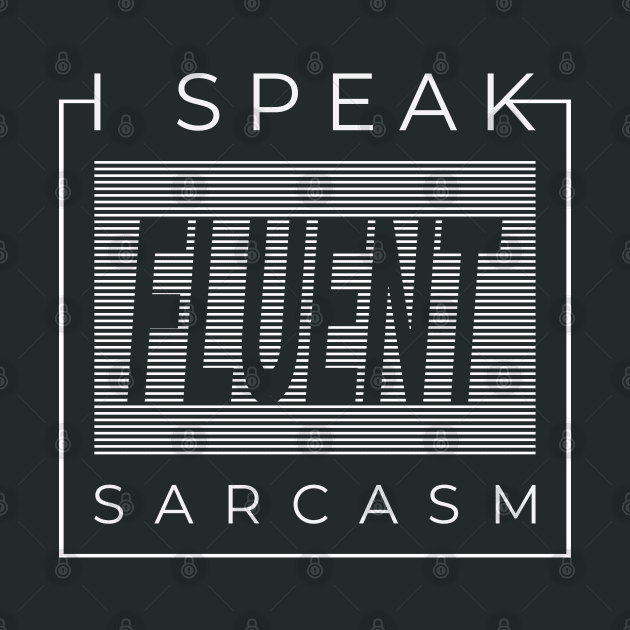 I Speak Fluent Sarcasm! Funny Urbanwear Streetwear by Just Kidding Co.