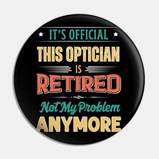 Optician Retirement Funny Retired Not My Problem Anymore Pin