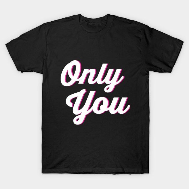 Discover Only You - Only You - T-Shirt