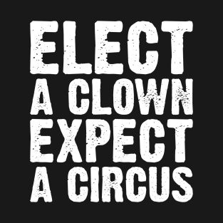 Elect A Clown Expect A Circus T-Shirt