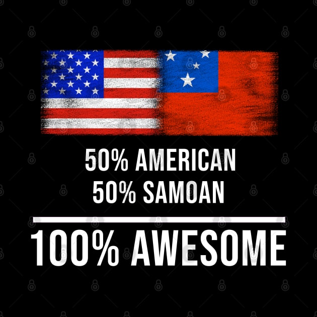 50% American 50% Samoan 100% Awesome - Gift for Samoan Heritage From Samoa by Country Flags