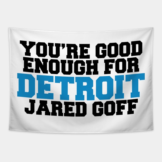 You’re Good Enough For Detroit Jared Goff Tapestry by anonshirt