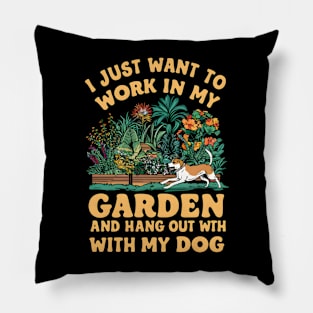 I Just Want to Work In My Garden And Hangout With My Dog | Gardening Pillow