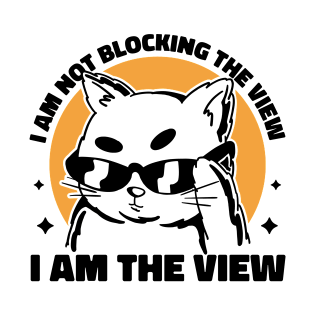 I am not blocking the view i am the view by Teeium