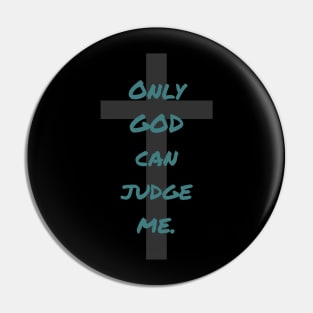 Only God can Judge me Pin