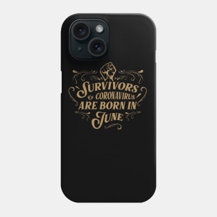 Suvivors of coronavirus are born in June Phone Case