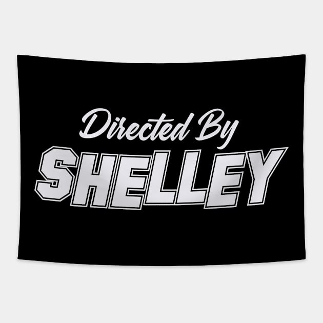 Directed By SHELLEY, SHELLEY NAME Tapestry by juleeslagelnruu