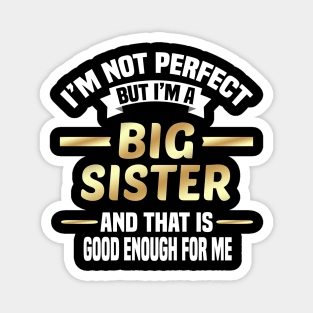 I'm Not Perfect But I'm A Big Sister And That Is Good Enough For Me Magnet