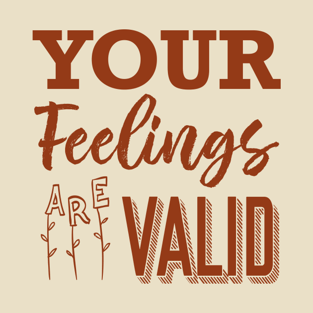 Your Feelings Are Valid by Rosemogo