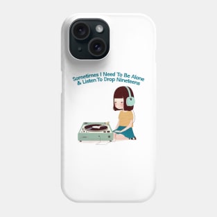 Sometimes I Need To Be Alone & Listen To Drop Nineteens Phone Case