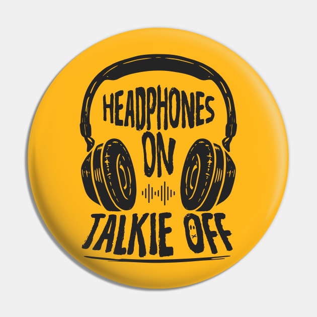 Headphones on...Talkie Off Pin by happiBod