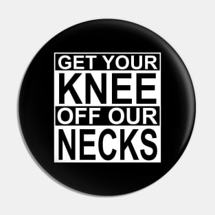 Get Your Knee Off Our Necks Pin