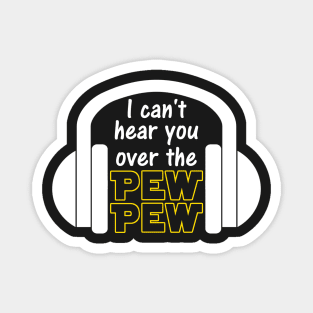 I Can't Hear You Over The Pew Pew Funny Sci Fi Gamer Magnet