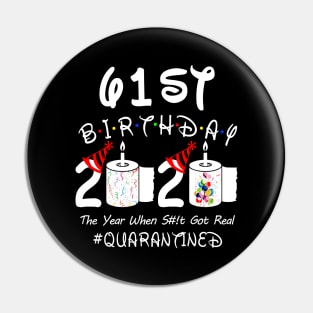 61st Birthday 2020 The Year When Shit Got Real Quarantined Pin