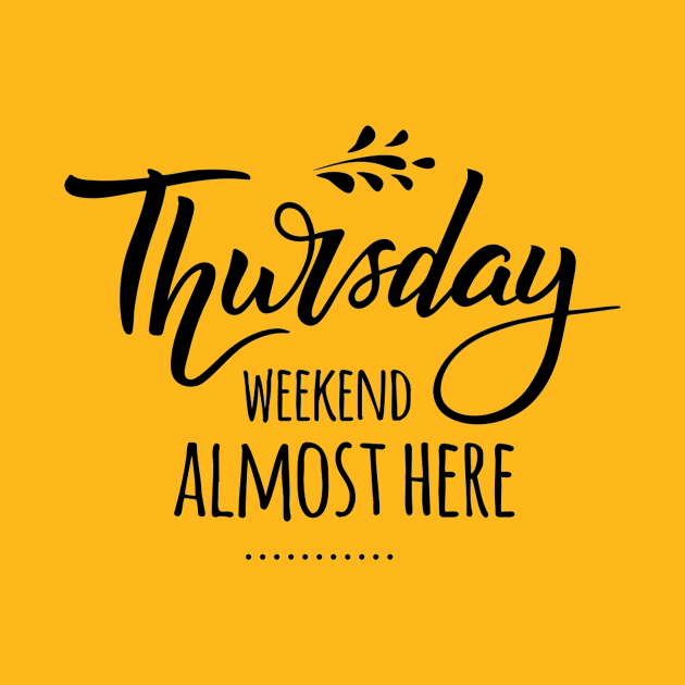 Thursday.. Weekend Almost There Weekend Lover Quotes by Squeak Art