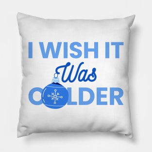 I Wish It Was Colder Pillow