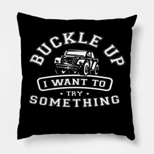 buckle up i want to try something jeep Pillow