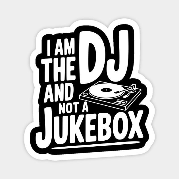 I Am the DJ and Not a Jukebox Magnet by Frank Ring