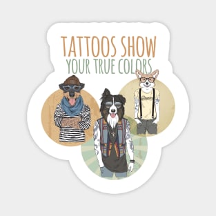 Tattooed Dog Gang. Show Your True Colors Magnet