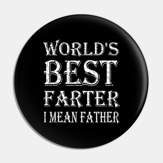 World's Best Farter, I Mean Father - Funny Gifts for Dads Pin by Teesamd