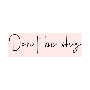 Don't be shy T-Shirt